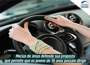 Mecias de Jesus defende permissão para dirigir a partir dos 16 anos